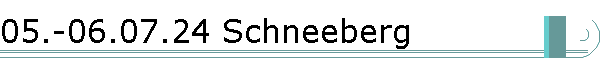 05.-06.07.24 Schneeberg